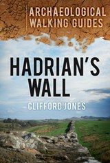 Hadrian's Wall: Archaeological Walking Guides - Clifford Jones - 9780752463612