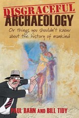 Disgraceful Archaeology - Bill Tidy ; Paul G. Bahn - 9780752465968