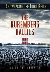 Showcasing the Third Reich: The Nuremberg Rallies - Andrew Rawson - 9780752467894