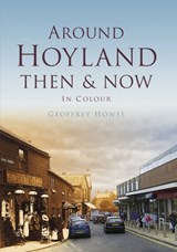Around Hoyland Then & Now - Geoffrey Howse - 9780752470054