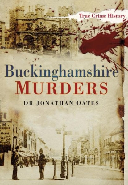 Buckinghamshire Murders, Dr Jonathan Oates - Paperback - 9780752470238