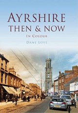 Ayrshire Then & Now - LOVE,  Dane - 9780752474786