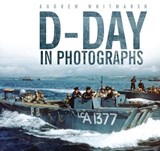D-Day in Photographs - Andrew Whitmarsh - 9780752474793