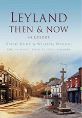 Leyland Then & Now - Hunt, David - 9780752477435
