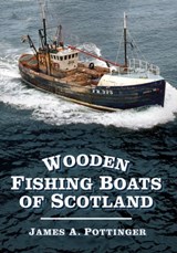 Wooden Fishing Boats of Scotland - James A. Pottinger - 9780752487571