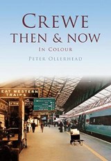 Crewe Then & Now - Peter Ollerhead - 9780752489841