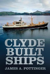 Clyde Built Ships - James A. Pottinger - 9780752489995