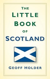 The Little Book of Scotland - Geoff Holder - 9780752493329