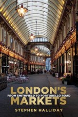 London's Markets - Stephen Halliday - 9780752494487