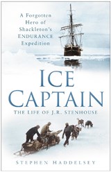 Ice Captain: The Life of J.R. Stenhouse - Stephen Haddelsey - 9780752497792
