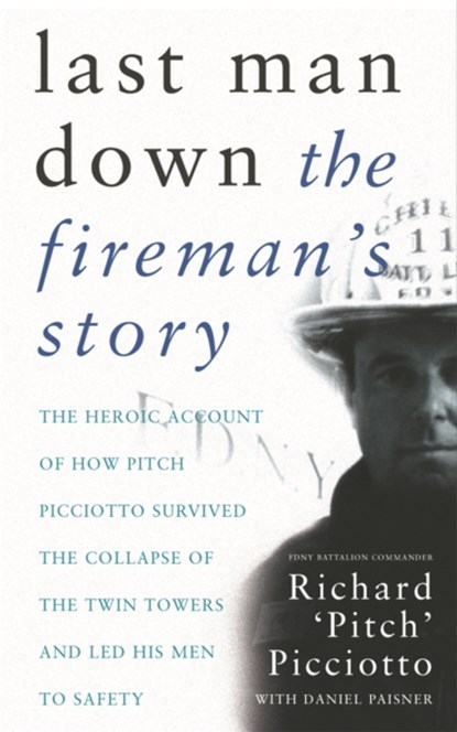 Last Man Down, FDNY Battalion Commander Richard 'Pitch' Picciotto - Paperback - 9780752849416