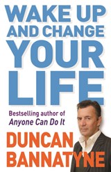 Wake Up and Change Your Life - Duncan Bannatyne - 9780752882871