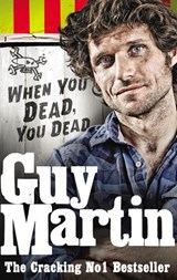 Guy Martin: When You Dead, You Dead - Guy Martin - 9780753551547