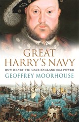 Great Harry's Navy - Geoffrey Moorhouse - 9780753820995