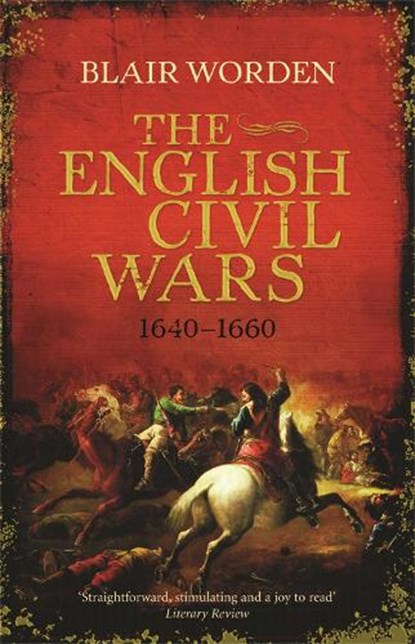 The English Civil Wars 1640-1660, Blair Worden - Paperback - 9780753826911
