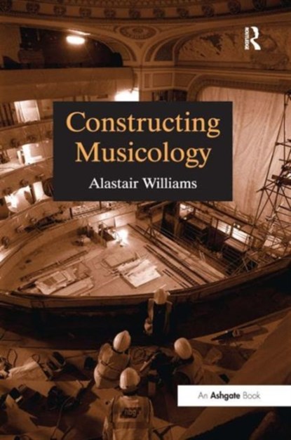 Constructing Musicology, Alastair Williams - Paperback - 9780754601340