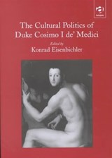 The Cultural Politics of Duke Cosimo I de' Medici - Konrad Eisenbichler - 9780754602675