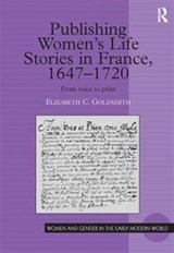 Publishing Women's Life Stories in France, 1647-1720 - Elizabeth C. Goldsmith - 9780754603702