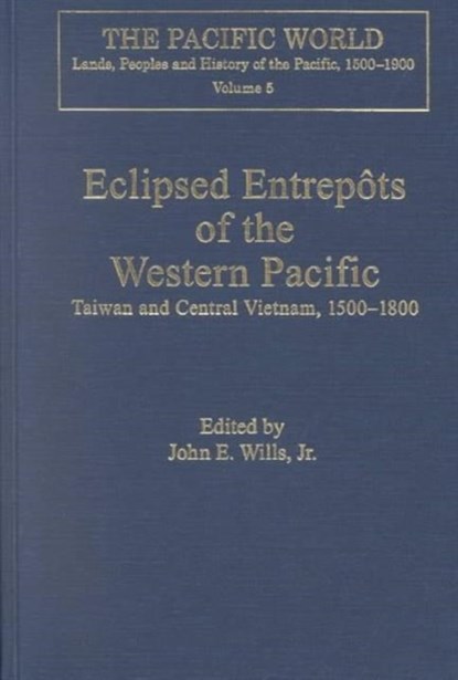 Eclipsed Entrepots of the Western Pacific, John E. Wills Jr. ; Jr. - Gebonden - 9780754607519