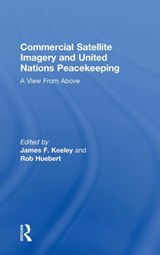Commercial Satellite Imagery and United Nations Peacekeeping - Rob Huebert - 9780754610724