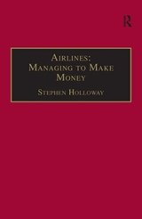 Airlines: Managing to Make Money - Stephen Holloway - 9780754615583