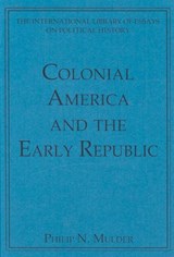 Colonial America and the Early Republic - Philip N. Mulder - 9780754626138