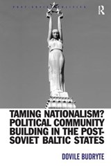 Taming Nationalism? Political Community Building in the Post-Soviet Baltic States - Dovile Budryte - 9780754642817
