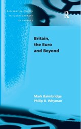 Britain, the Euro and Beyond - MARK (UNIVERSITY OF BRADFORD,  Bradford, UK) Baimbridge ; Philip B. (University of Central Lancashire, UK) Whyman - 9780754644149