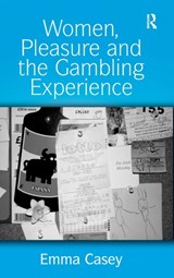 Women, Pleasure and the Gambling Experience - Emma Casey - 9780754646174