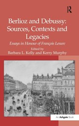 Berlioz and Debussy: Sources, Contexts and Legacies - Kerry Murphy ; Barbara L. Kelly - 9780754653929