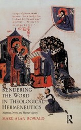 Rendering the Word in Theological Hermeneutics - Mark Alan Bowald - 9780754658771