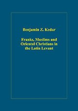 Franks, Muslims and Oriental Christians in the Latin Levant - Benjamin Z. Kedar - 9780754659129