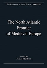 The North Atlantic Frontier of Medieval Europe - JAMES (UNIVERSITY OF EXETER,  UK) Muldoon - 9780754659587