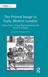 The Printed Image in Early Modern London - Joseph Monteyne - 9780754660194