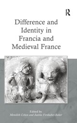 Difference and Identity in Francia and Medieval France - Meredith Cohen ; Justine Firnhaber-Baker - 9780754667575