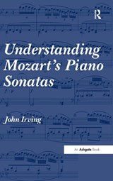 Understanding Mozart's Piano Sonatas - John Irving - 9780754667698