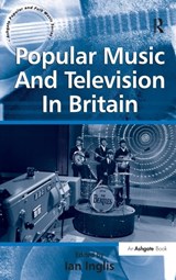 Popular Music And Television In Britain - Ian Inglis - 9780754668640