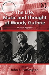 The Life, Music and Thought of Woody Guthrie - John S. Partington - 9780754669555