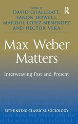 Max Weber Matters - David Chalcraft ; Fanon Howell ; Marisol Lopez Menendez ; Hector Vera - 9780754673408