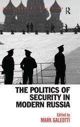 The Politics of Security in Modern Russia - Mark Galeotti - 9780754674085