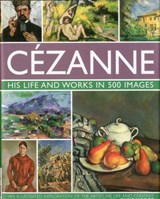 Cezanne: His Life and Works in 500 Images - Susie Hodge - 9780754823131