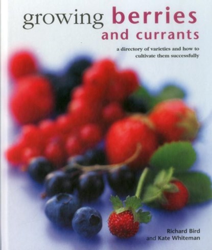 Growing Berries and Currants, Richard Bird ; Kate Whiteman - Gebonden - 9780754830955