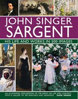 John Singer Sargent: His Life and Works in 500 Images - Susie Hodge - 9780754832904
