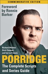 Porridge: The Complete Scripts and Series Guide - Richard Webber ; Dick Clement ; Ian La Frenais - 9780755315352