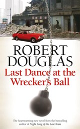 Last Dance at the Wrecker's Ball - Robert Douglas - 9780755380312