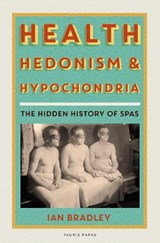 Health, Hedonism and Hypochondria - Ian Bradley - 9780755626465