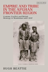 Empire and Tribe in the Afghan Frontier Region - DR HUGH (OPEN UNIVERSITY,  UK) Beattie - 9780755643721