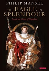 The Eagle in Splendour - Philip Mansel - 9780755645831