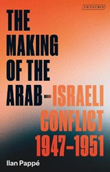 The Making of the Arab-Israeli Conflict, 1947-1951 - Ilan Pappe - 9780755651221