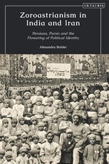 Zoroastrianism in India and Iran - Alexandra (formerly of SOAS Buhler - 9780755655854